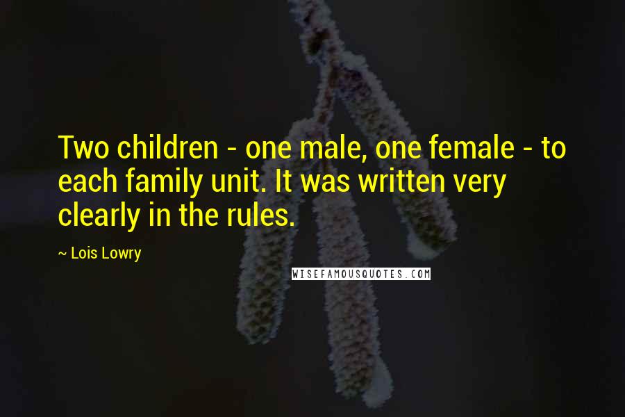 Lois Lowry Quotes: Two children - one male, one female - to each family unit. It was written very clearly in the rules.