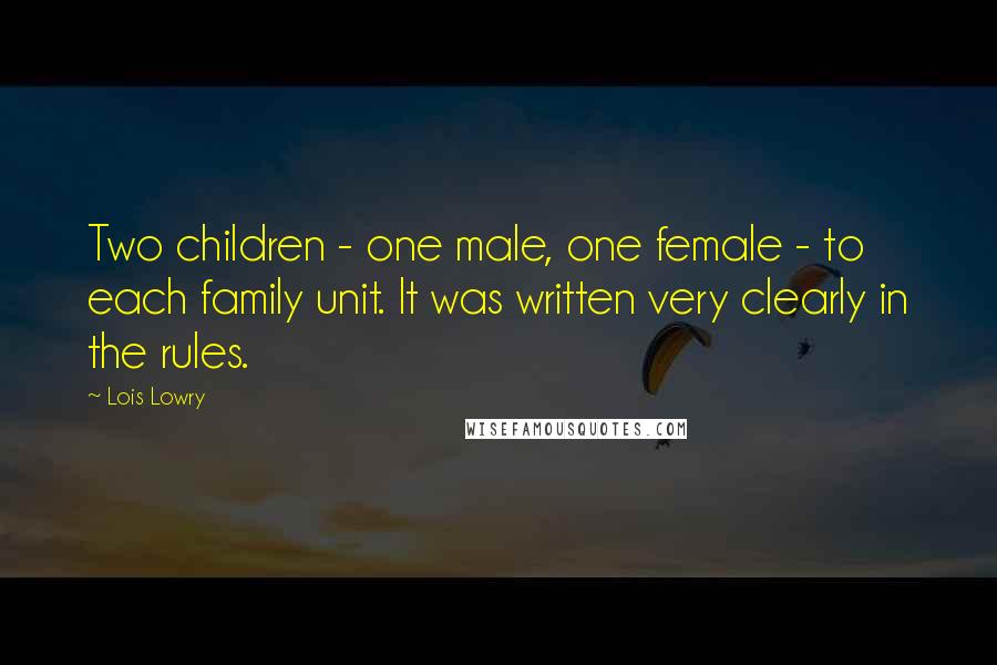 Lois Lowry Quotes: Two children - one male, one female - to each family unit. It was written very clearly in the rules.