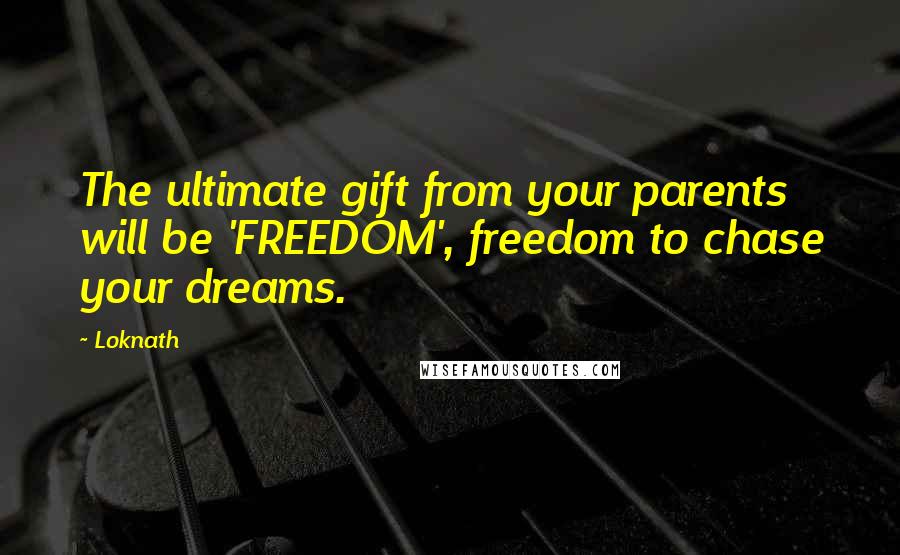 Loknath Quotes: The ultimate gift from your parents will be 'FREEDOM', freedom to chase your dreams.