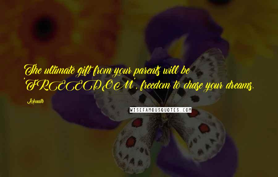 Loknath Quotes: The ultimate gift from your parents will be 'FREEDOM', freedom to chase your dreams.