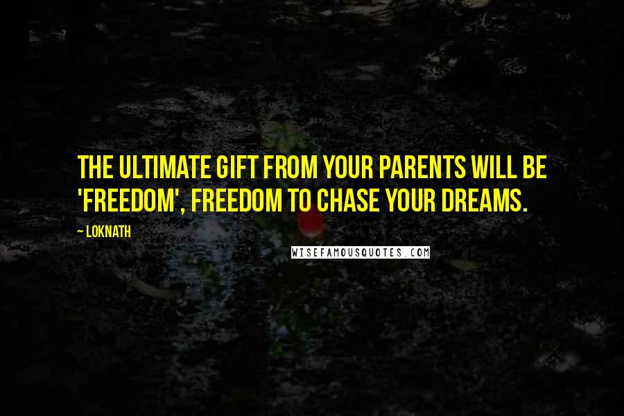 Loknath Quotes: The ultimate gift from your parents will be 'FREEDOM', freedom to chase your dreams.