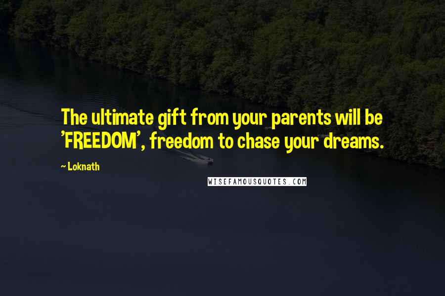 Loknath Quotes: The ultimate gift from your parents will be 'FREEDOM', freedom to chase your dreams.