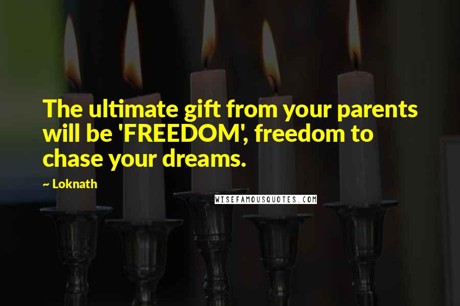 Loknath Quotes: The ultimate gift from your parents will be 'FREEDOM', freedom to chase your dreams.