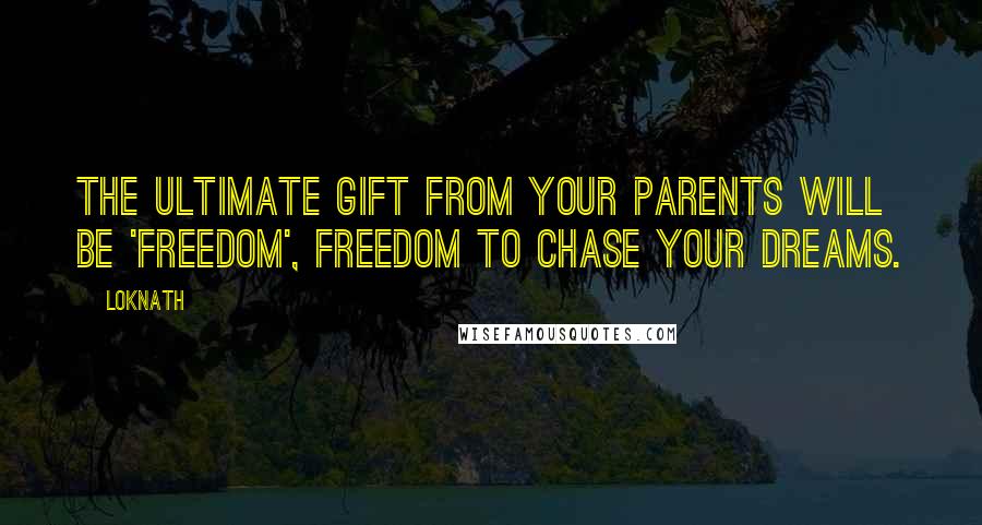 Loknath Quotes: The ultimate gift from your parents will be 'FREEDOM', freedom to chase your dreams.