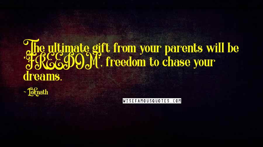 Loknath Quotes: The ultimate gift from your parents will be 'FREEDOM', freedom to chase your dreams.