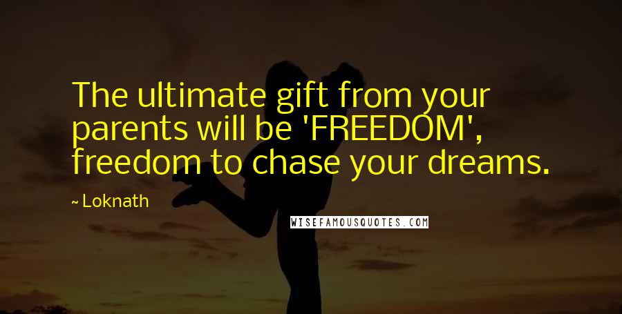 Loknath Quotes: The ultimate gift from your parents will be 'FREEDOM', freedom to chase your dreams.