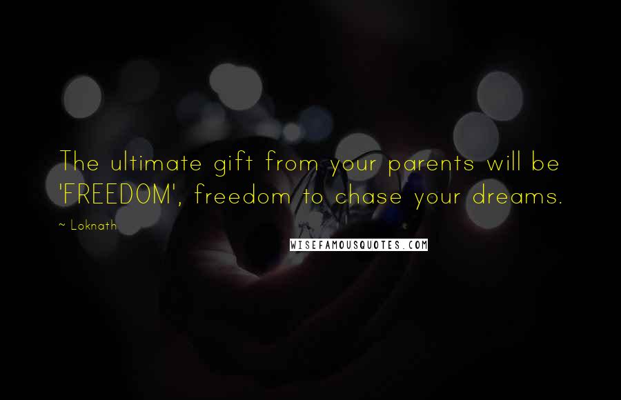 Loknath Quotes: The ultimate gift from your parents will be 'FREEDOM', freedom to chase your dreams.