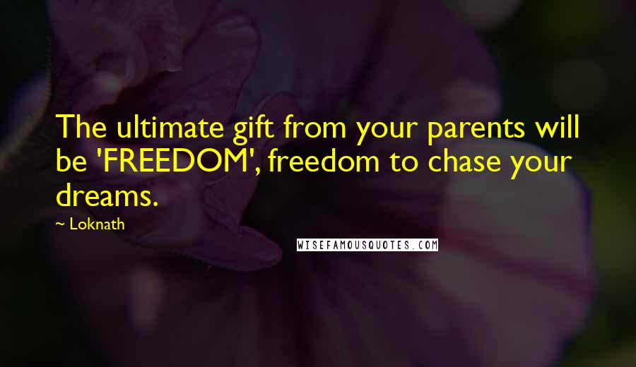 Loknath Quotes: The ultimate gift from your parents will be 'FREEDOM', freedom to chase your dreams.