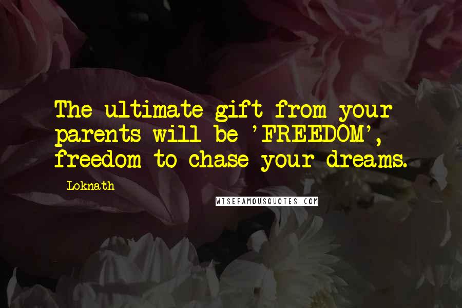 Loknath Quotes: The ultimate gift from your parents will be 'FREEDOM', freedom to chase your dreams.