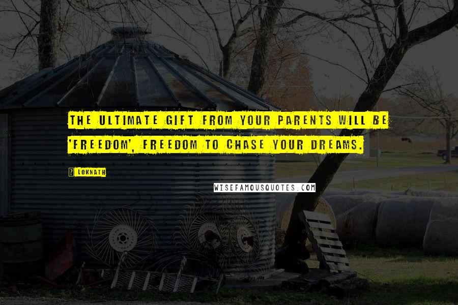 Loknath Quotes: The ultimate gift from your parents will be 'FREEDOM', freedom to chase your dreams.