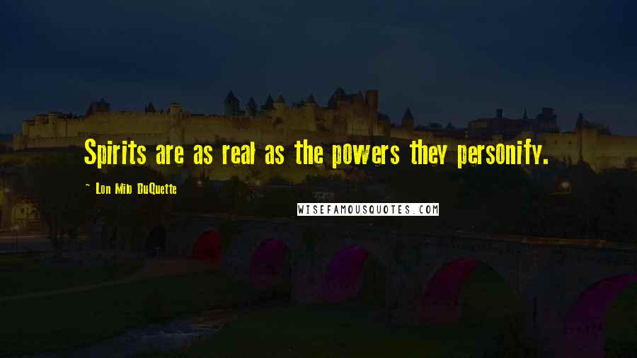 Lon Milo DuQuette Quotes: Spirits are as real as the powers they personify.