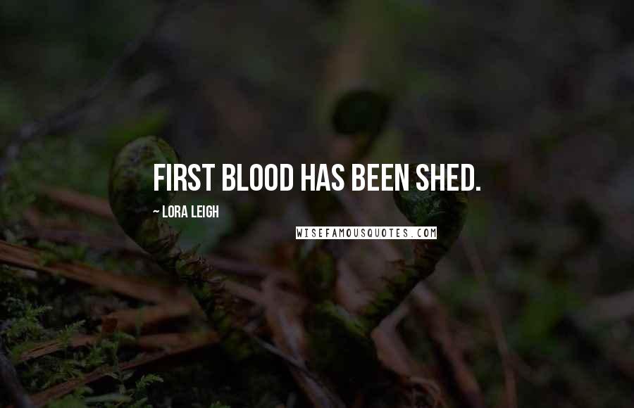 Lora Leigh Quotes: First blood has been shed.