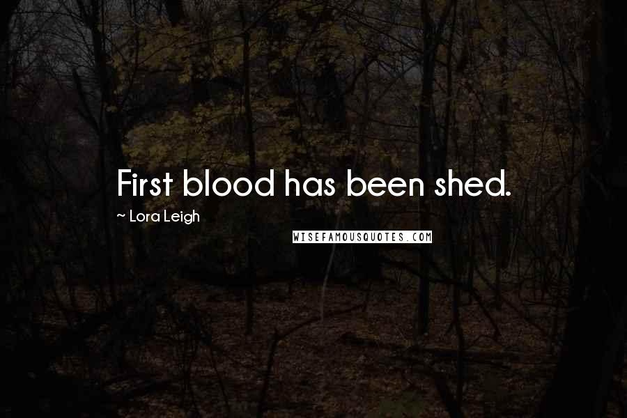 Lora Leigh Quotes: First blood has been shed.