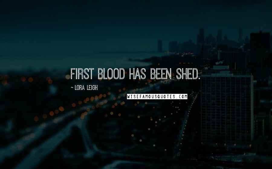 Lora Leigh Quotes: First blood has been shed.