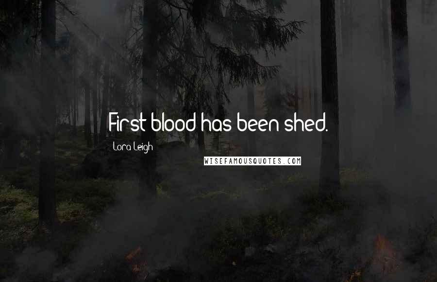 Lora Leigh Quotes: First blood has been shed.