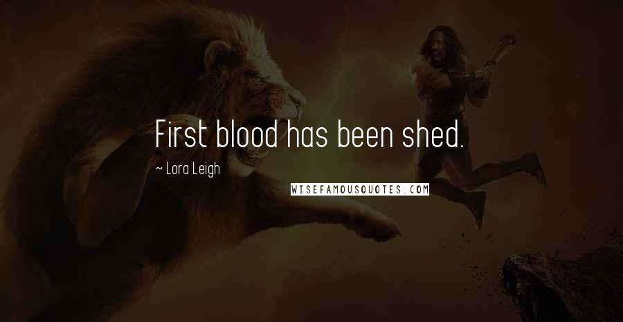 Lora Leigh Quotes: First blood has been shed.