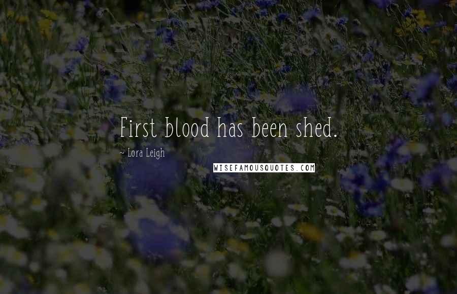 Lora Leigh Quotes: First blood has been shed.