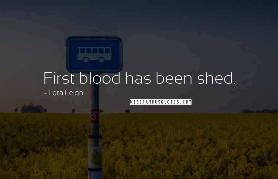 Lora Leigh Quotes: First blood has been shed.