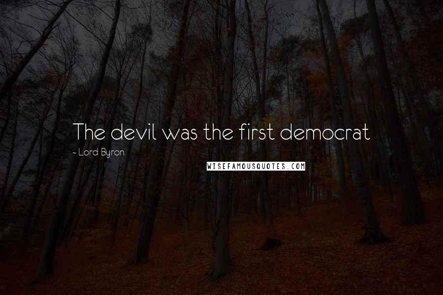 Lord Byron Quotes: The devil was the first democrat