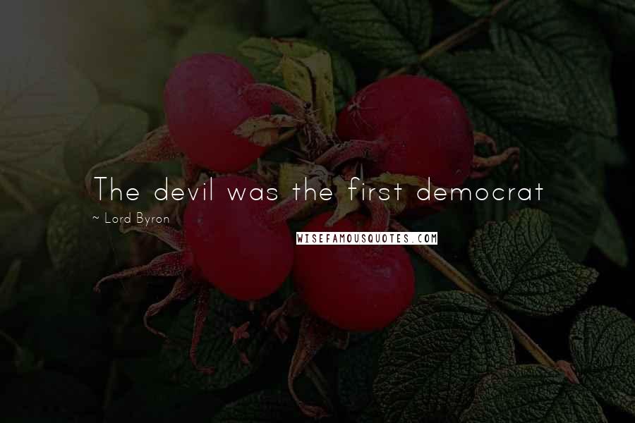 Lord Byron Quotes: The devil was the first democrat