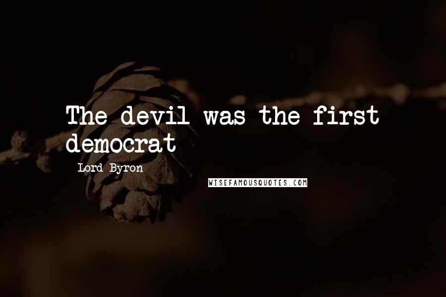 Lord Byron Quotes: The devil was the first democrat