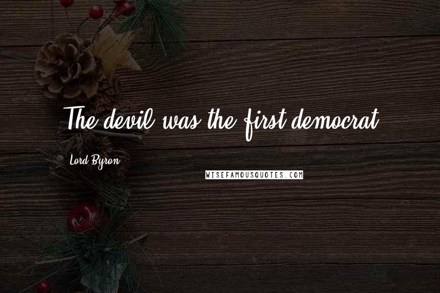 Lord Byron Quotes: The devil was the first democrat