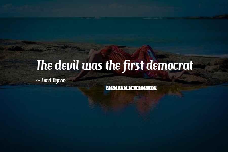 Lord Byron Quotes: The devil was the first democrat