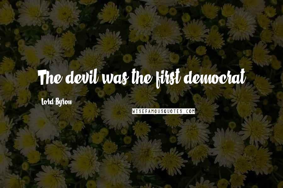 Lord Byron Quotes: The devil was the first democrat