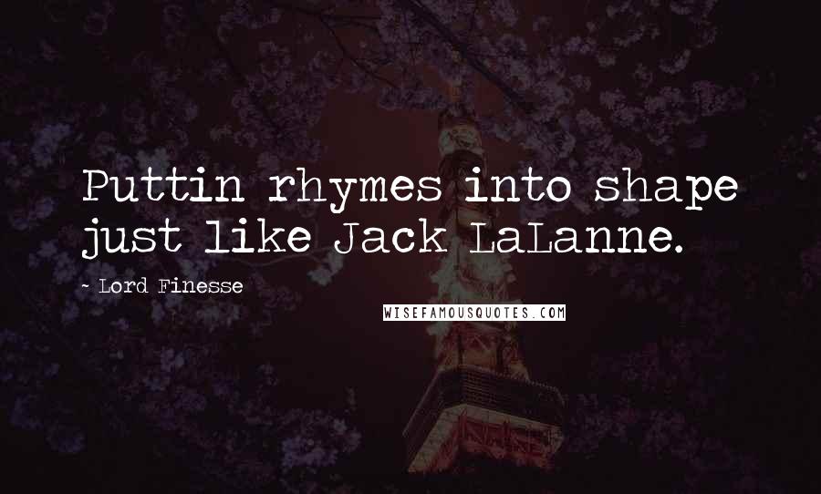 Lord Finesse Quotes: Puttin rhymes into shape just like Jack LaLanne.