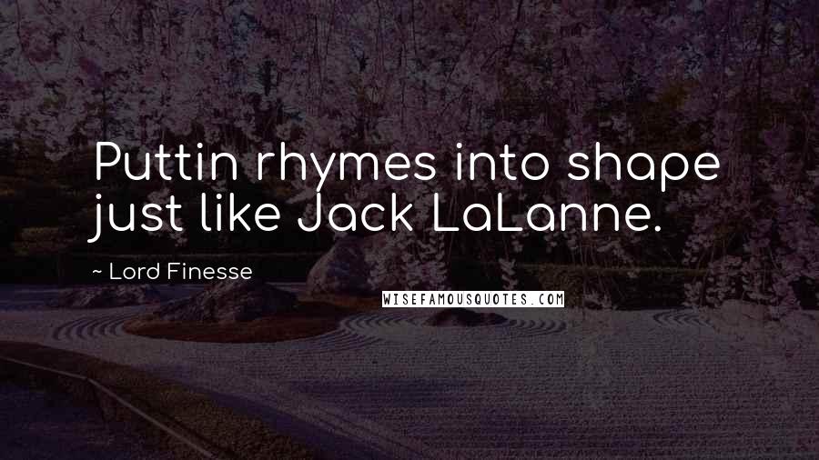 Lord Finesse Quotes: Puttin rhymes into shape just like Jack LaLanne.