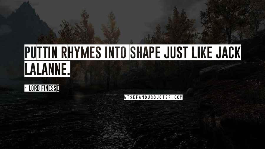 Lord Finesse Quotes: Puttin rhymes into shape just like Jack LaLanne.