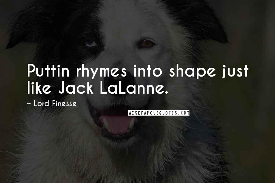 Lord Finesse Quotes: Puttin rhymes into shape just like Jack LaLanne.