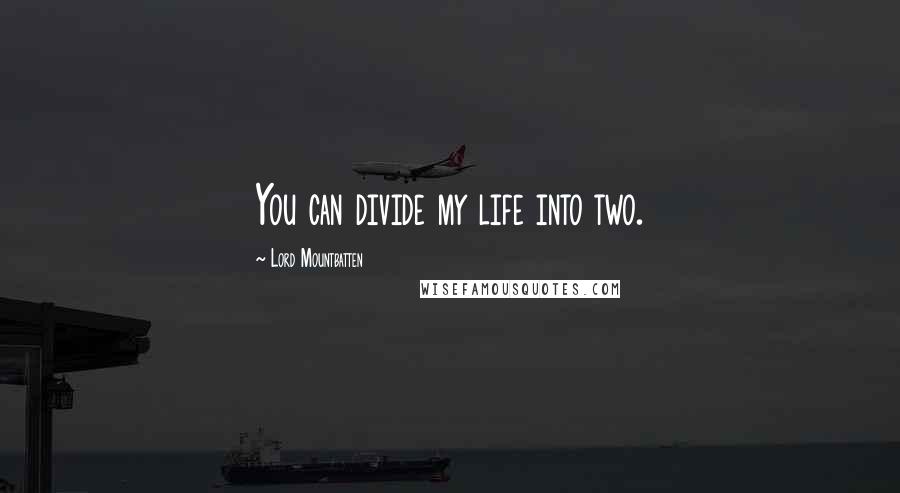 Lord Mountbatten Quotes: You can divide my life into two.