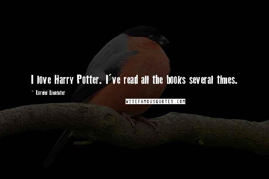 Lorelei Linklater Quotes: I love Harry Potter. I've read all the books several times.