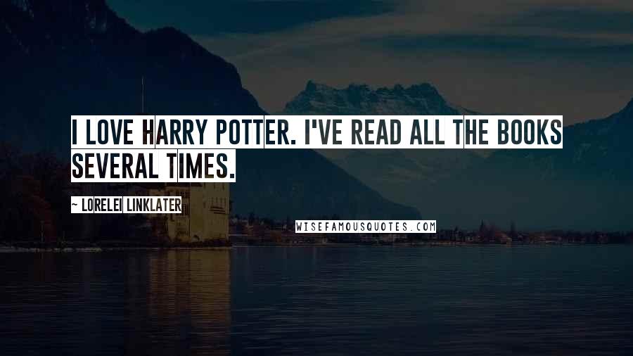 Lorelei Linklater Quotes: I love Harry Potter. I've read all the books several times.
