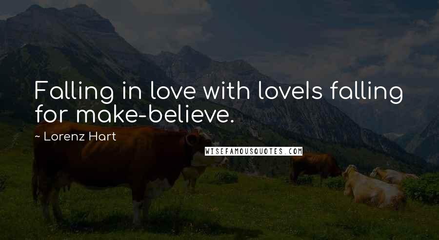 Lorenz Hart Quotes: Falling in love with loveIs falling for make-believe.