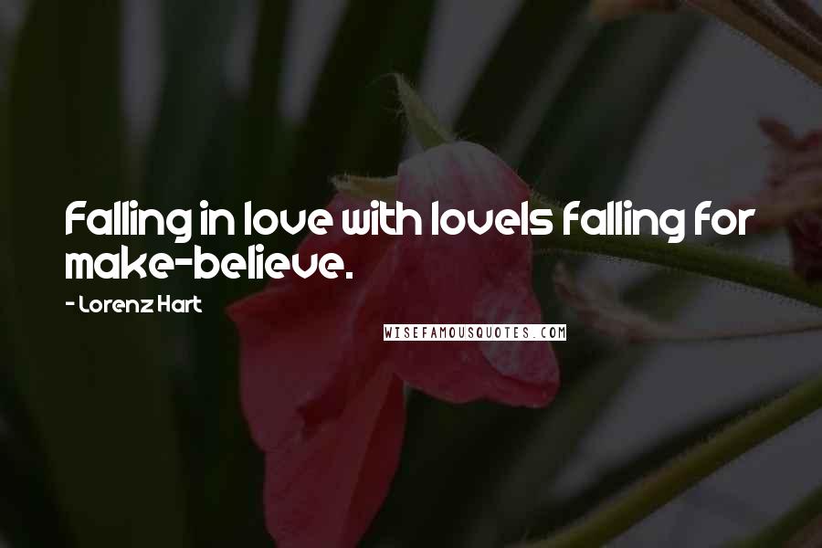 Lorenz Hart Quotes: Falling in love with loveIs falling for make-believe.