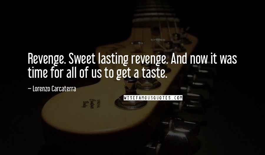 Lorenzo Carcaterra Quotes: Revenge. Sweet lasting revenge. And now it was time for all of us to get a taste.