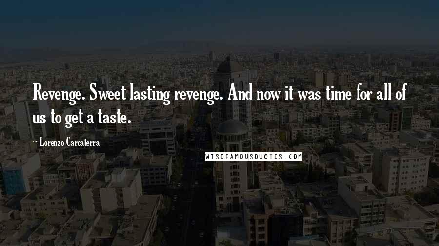 Lorenzo Carcaterra Quotes: Revenge. Sweet lasting revenge. And now it was time for all of us to get a taste.