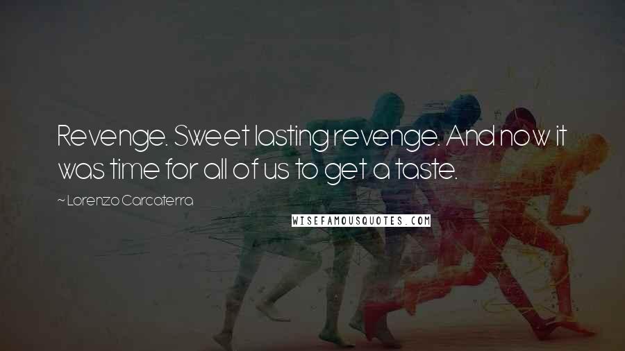 Lorenzo Carcaterra Quotes: Revenge. Sweet lasting revenge. And now it was time for all of us to get a taste.