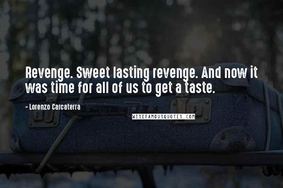 Lorenzo Carcaterra Quotes: Revenge. Sweet lasting revenge. And now it was time for all of us to get a taste.