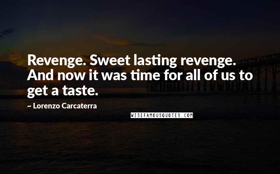 Lorenzo Carcaterra Quotes: Revenge. Sweet lasting revenge. And now it was time for all of us to get a taste.