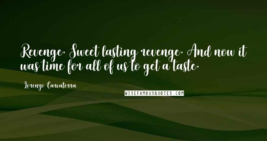 Lorenzo Carcaterra Quotes: Revenge. Sweet lasting revenge. And now it was time for all of us to get a taste.