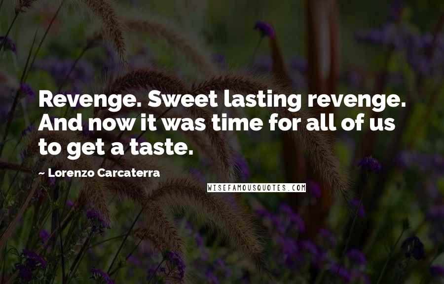 Lorenzo Carcaterra Quotes: Revenge. Sweet lasting revenge. And now it was time for all of us to get a taste.