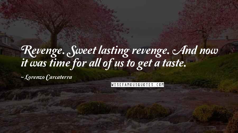 Lorenzo Carcaterra Quotes: Revenge. Sweet lasting revenge. And now it was time for all of us to get a taste.