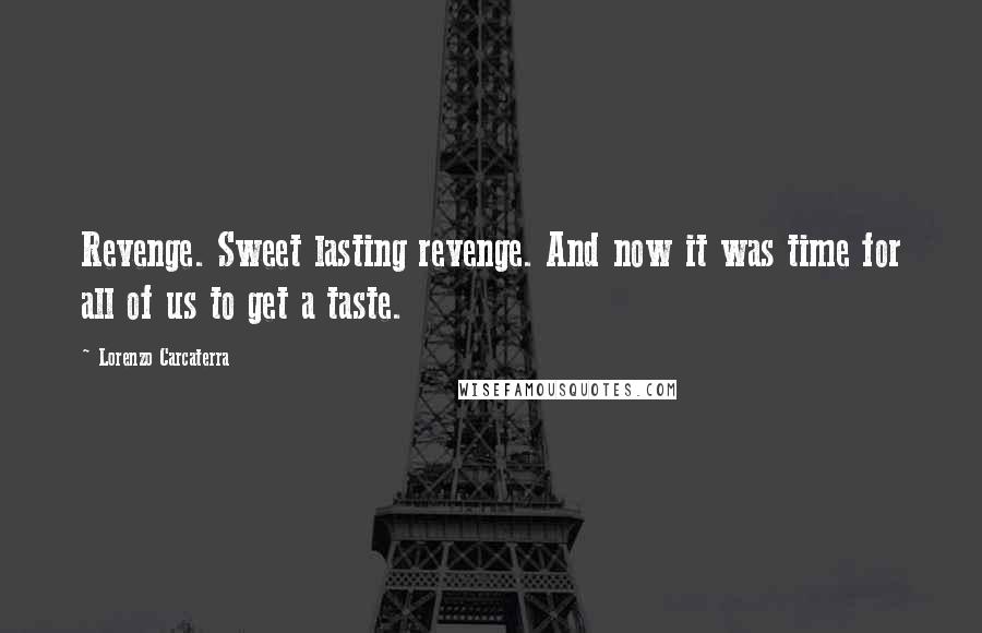 Lorenzo Carcaterra Quotes: Revenge. Sweet lasting revenge. And now it was time for all of us to get a taste.
