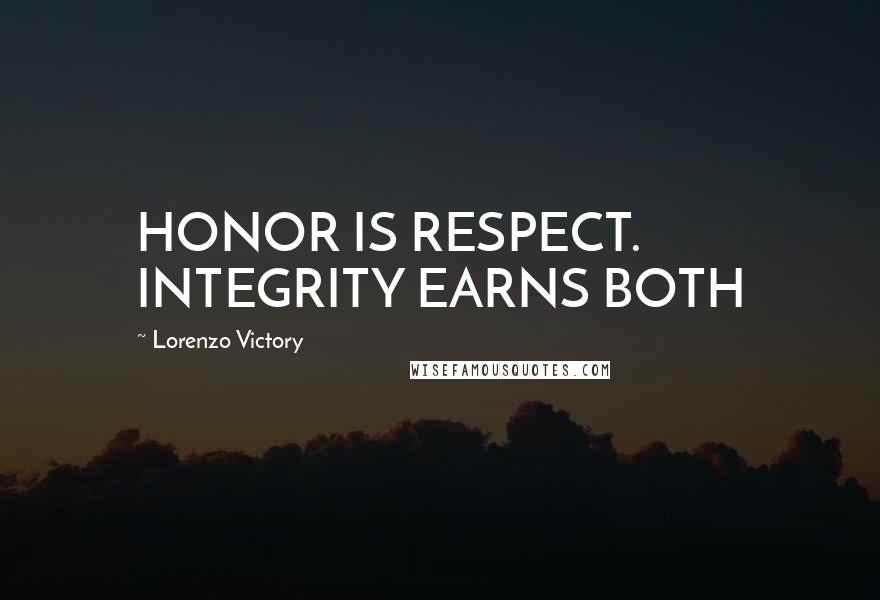 Lorenzo Victory Quotes: HONOR IS RESPECT. INTEGRITY EARNS BOTH