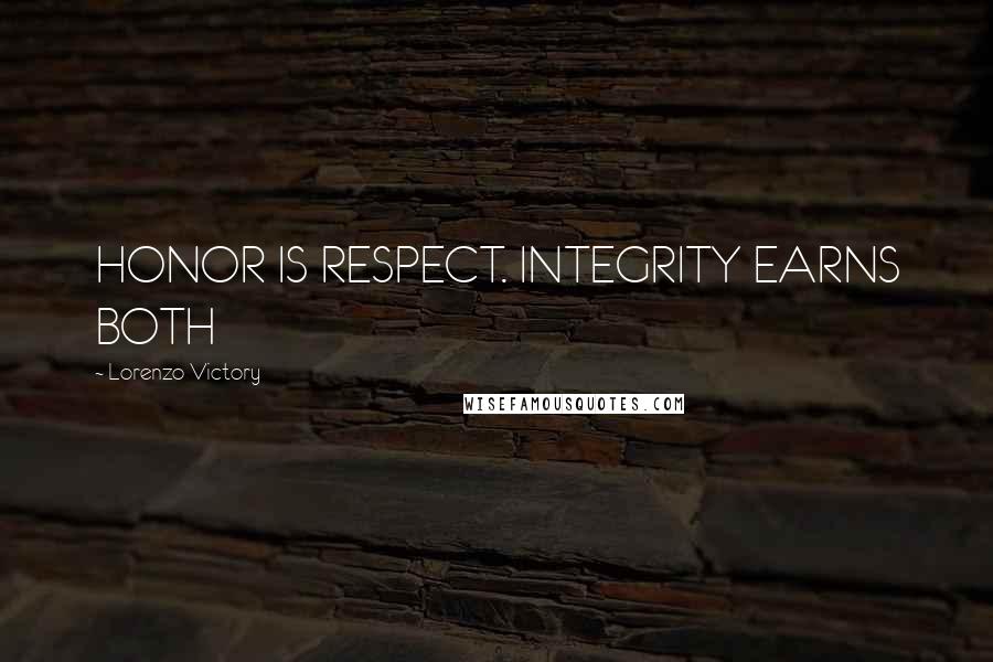 Lorenzo Victory Quotes: HONOR IS RESPECT. INTEGRITY EARNS BOTH