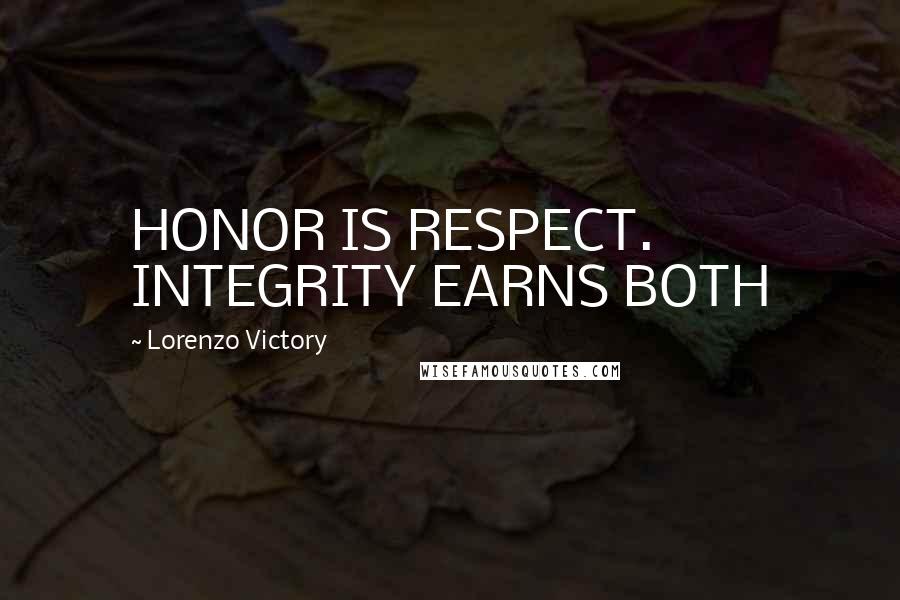 Lorenzo Victory Quotes: HONOR IS RESPECT. INTEGRITY EARNS BOTH