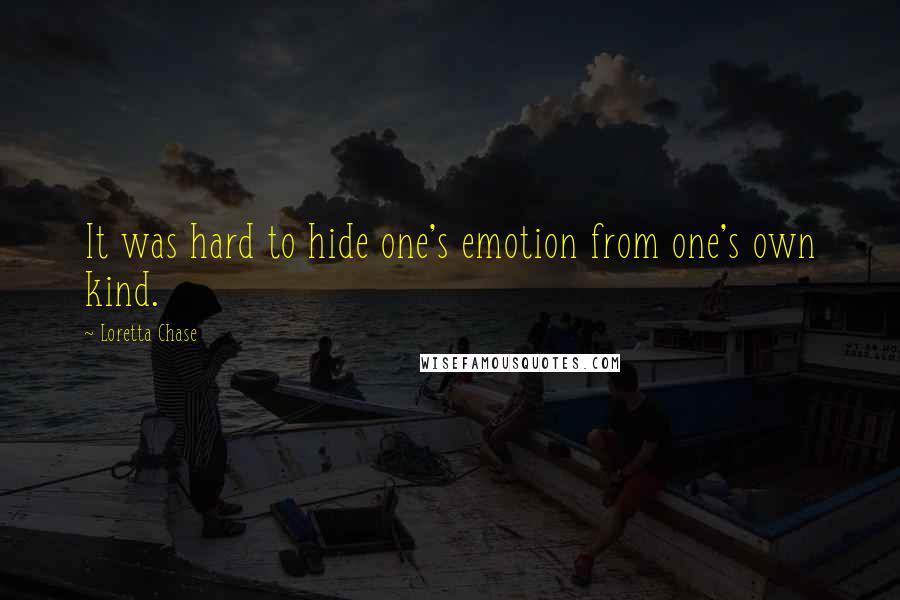 Loretta Chase Quotes: It was hard to hide one's emotion from one's own kind.